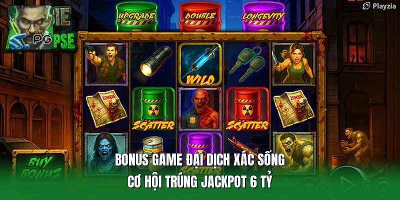 Bonus Game Đại Dịch Xác Sống | Cơ Hội Trúng Jackpot 6 Tỷ