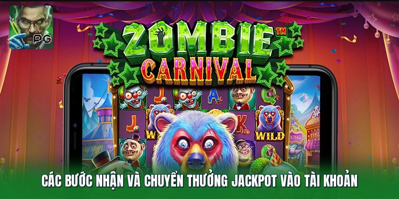 Các bước nhận và chuyển thưởng jackpot vào tài khoản