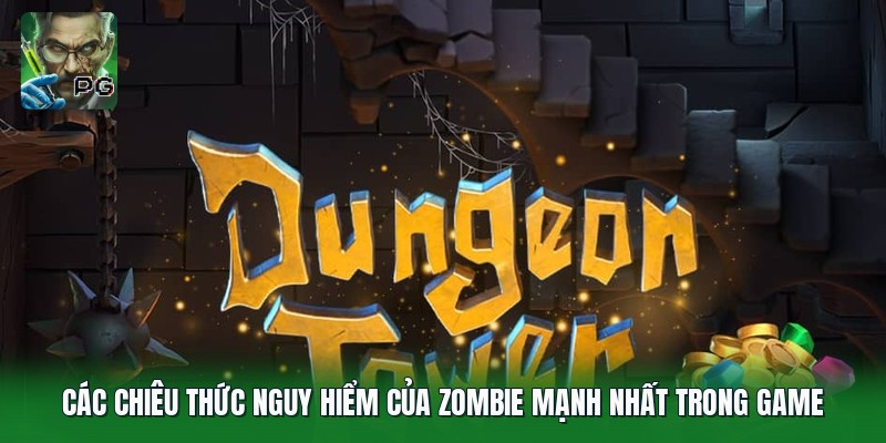 Các chiêu thức nguy hiểm của zombie mạnh nhất trong game