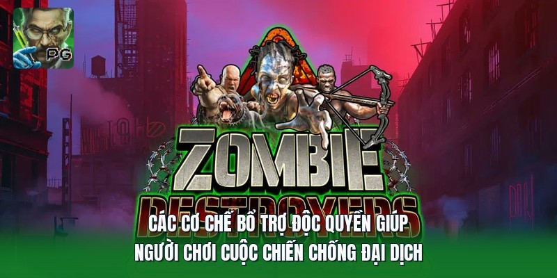 Các cơ chế bổ trợ độc quyền giúp người chơi cuộc chiến chống đại dịch