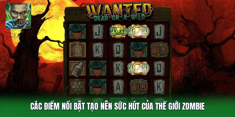 Các điểm nổi bật tạo nên sức hút của thế giới zombie