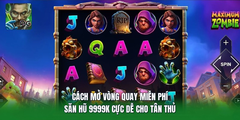 Cách Mở Vòng Quay Miễn Phí | Săn Hũ 9999K Cực Dễ Cho Tân Thủ