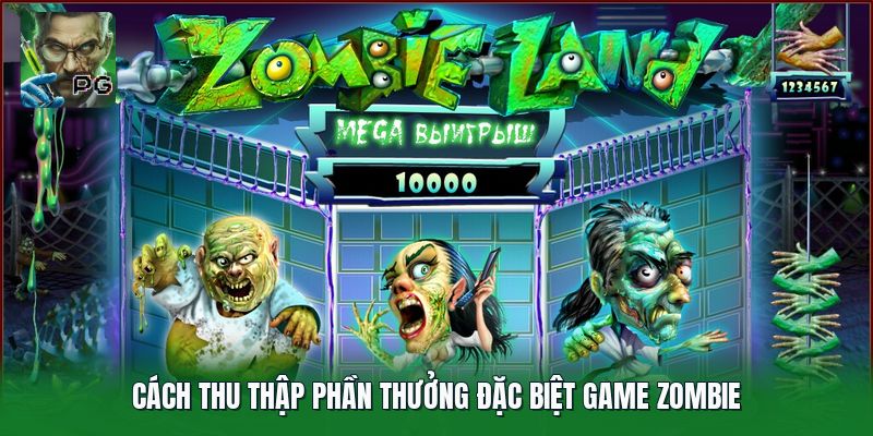 Cách thu thập phần thưởng đặc biệt game Zombie