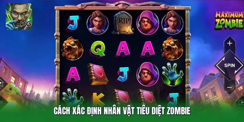 Cách xác định nhân vật tiêu diệt zombie