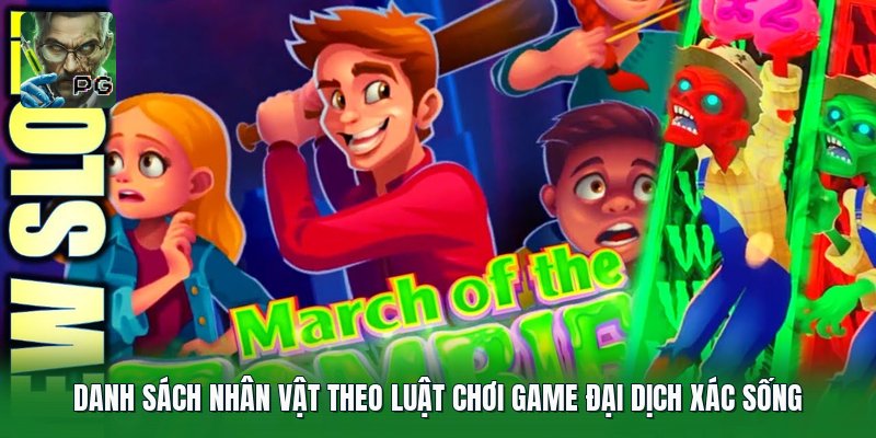 Danh sách nhân vật theo luật chơi game Đại Dịch Xác Sống