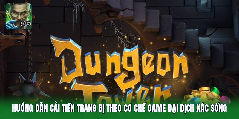 Hướng dẫn cải tiến trang bị theo cơ chế game Đại Dịch Xác Sống