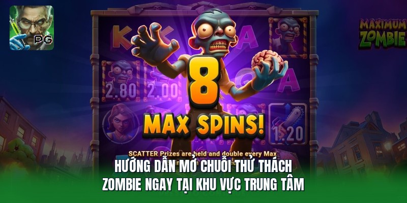 Hướng dẫn mở chuỗi thử thách zombie ngay tại khu vực trung tâm