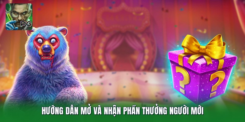 Hướng dẫn mở và nhận phần thưởng người mới