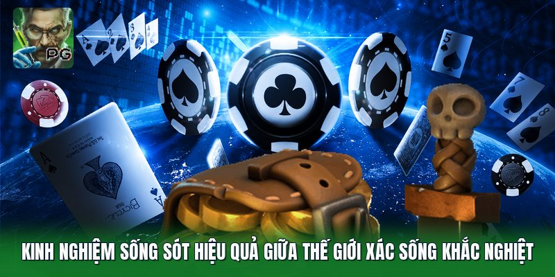 Kinh nghiệm sống sót hiệu quả giữa thế giới xác sống khắc nghiệt
