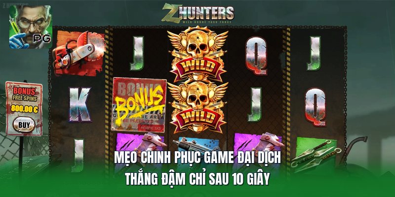 Mẹo Chinh Phục Game Đại Dịch | Thắng Đậm Chỉ Sau 10 Giây