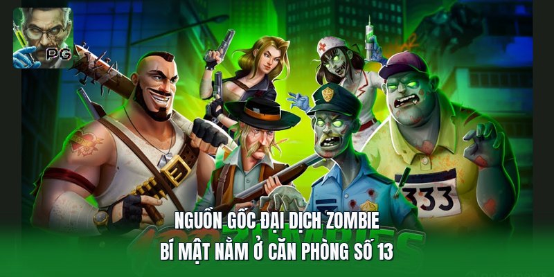 Nguồn Gốc Đại Dịch Zombie | Bí Mật Nằm Ở Căn Phòng Số 13