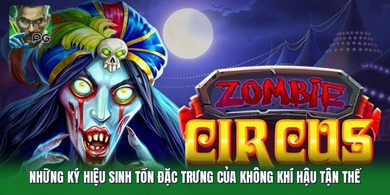 Những ký hiệu sinh tồn đặc trưng của không khí hậu tận thế