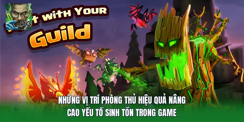 Những vị trí phòng thủ hiệu quả nâng cao yếu tố sinh tồn trong game