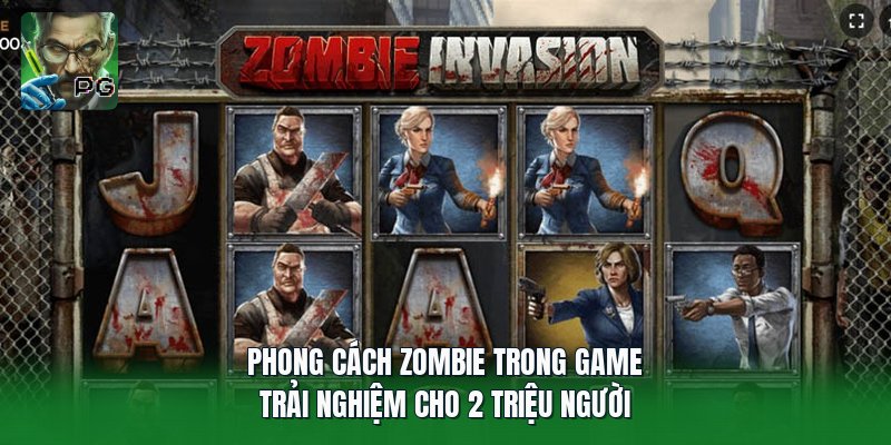 Phong Cách Zombie Trong Game | Trải Nghiệm Cho 2 Triệu Người