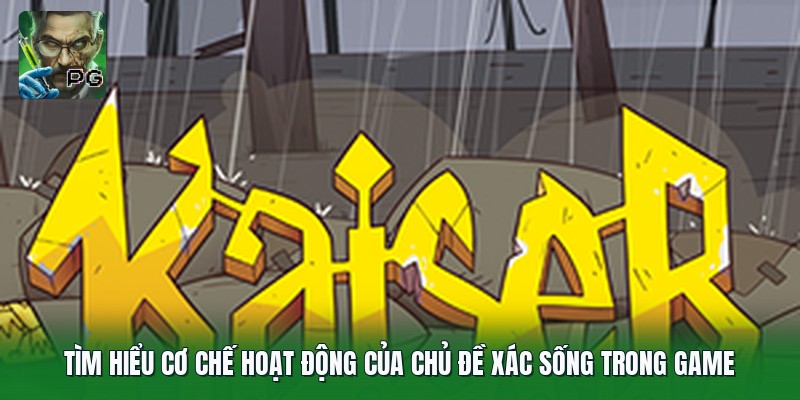 Tìm hiểu cơ chế hoạt động của chủ đề xác sống trong game