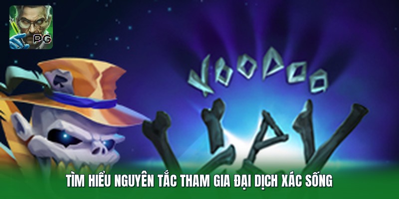 Tìm hiểu nguyên tắc tham gia Đại Dịch Xác Sống
