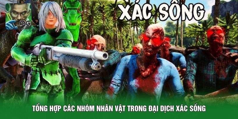Tổng hợp các nhóm nhân vật trong Đại Dịch Xác Sống