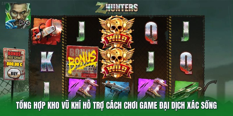 Tổng hợp kho vũ khí hỗ trợ cách chơi game Đại Dịch Xác Sống